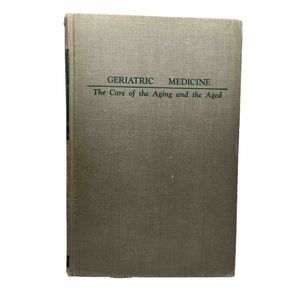 Geriatric Medicine: The Care Of The Aging And The Aged 2nd Edition, Illust 1944